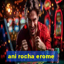 ani rocha erome