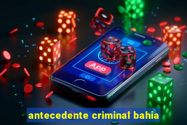 antecedente criminal bahia