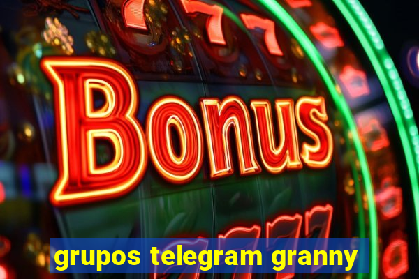 grupos telegram granny