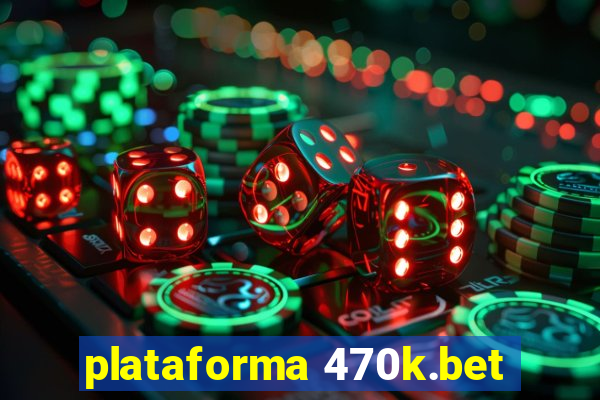 plataforma 470k.bet