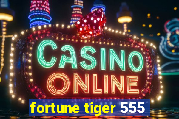 fortune tiger 555