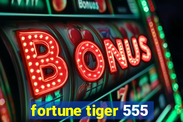 fortune tiger 555