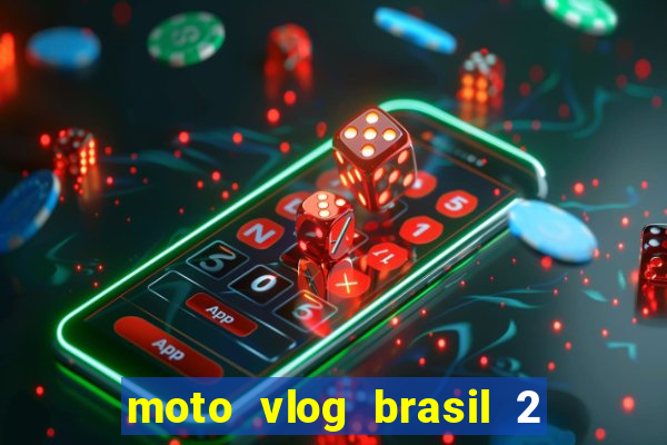 moto vlog brasil 2 dinheiro infinito