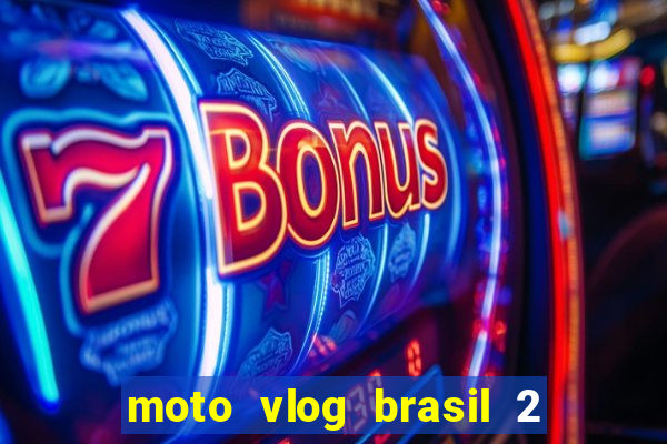 moto vlog brasil 2 dinheiro infinito