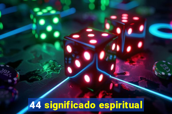 44 significado espiritual