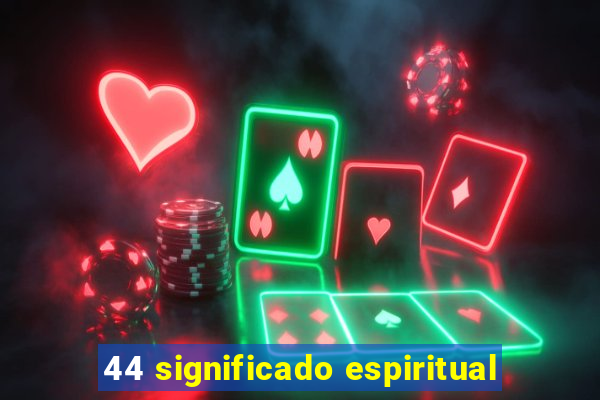 44 significado espiritual