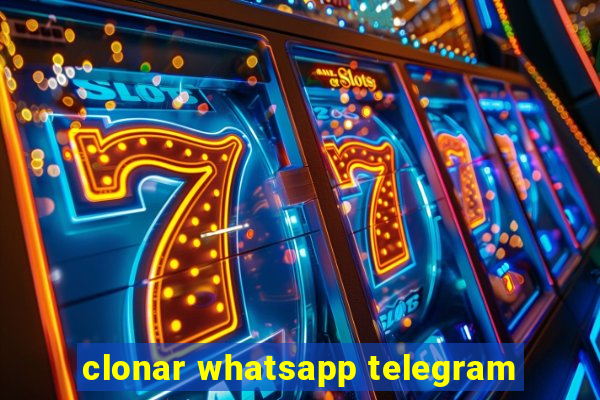 clonar whatsapp telegram