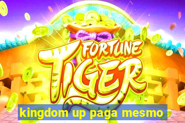 kingdom up paga mesmo