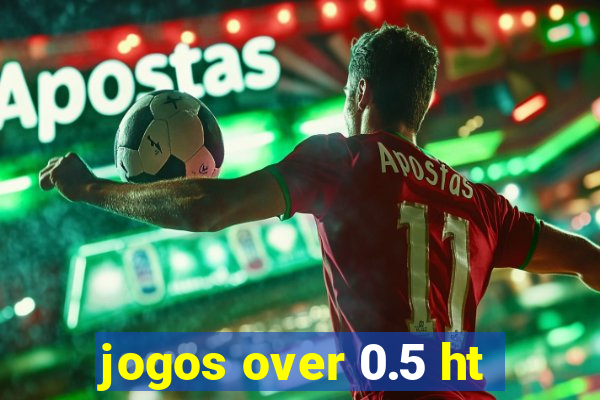 jogos over 0.5 ht