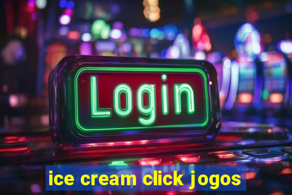 ice cream click jogos