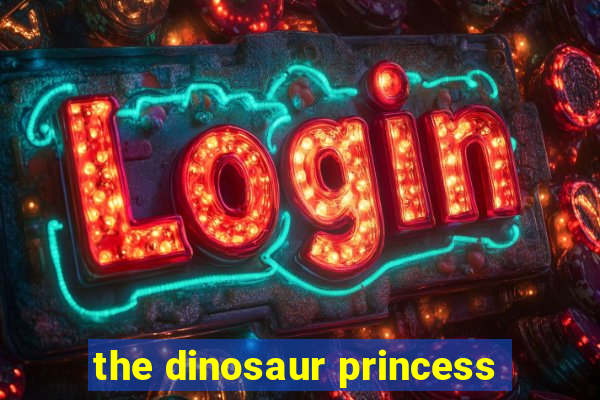 the dinosaur princess