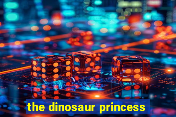 the dinosaur princess