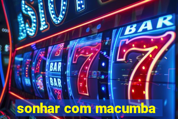 sonhar com macumba