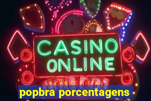 popbra porcentagens