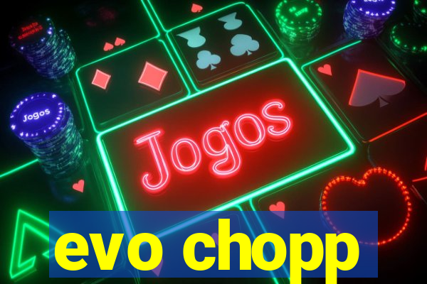 evo chopp