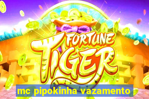 mc pipokinha vazamento