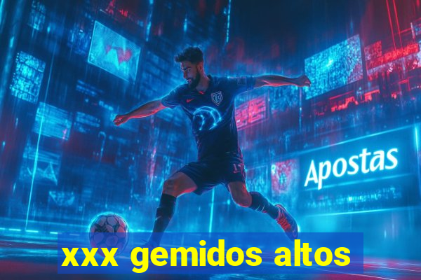 xxx gemidos altos