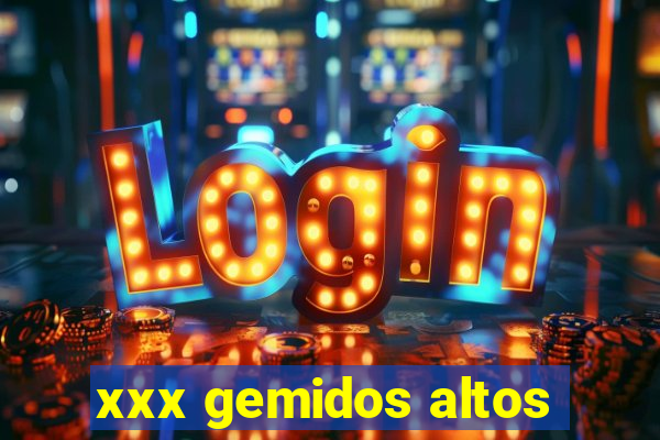 xxx gemidos altos