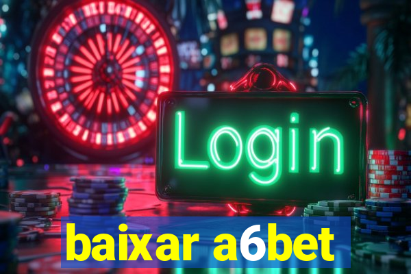 baixar a6bet