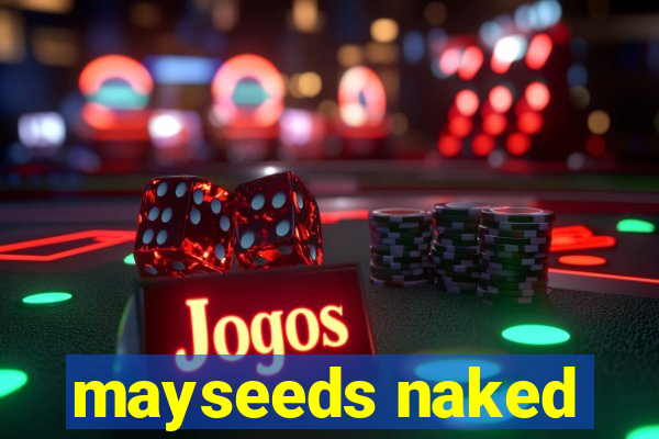 mayseeds naked