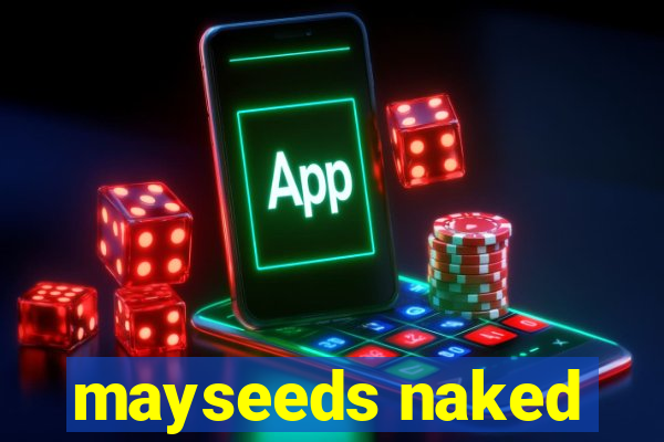 mayseeds naked