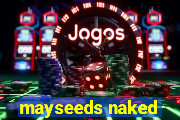 mayseeds naked