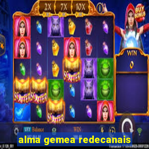 alma gemea redecanais