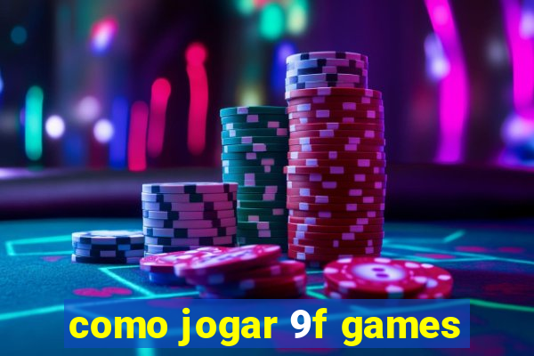 como jogar 9f games