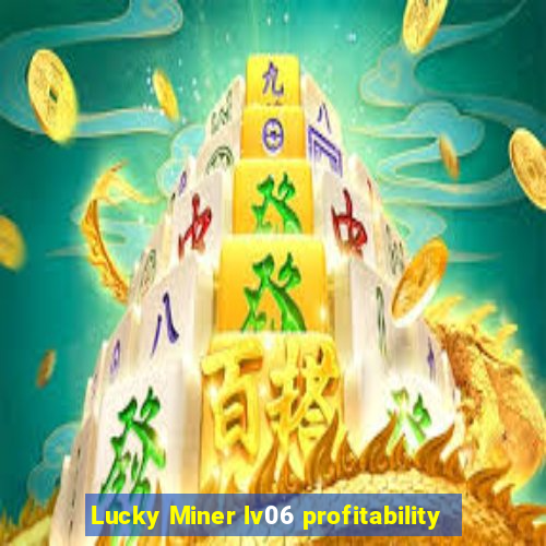 Lucky Miner lv06 profitability