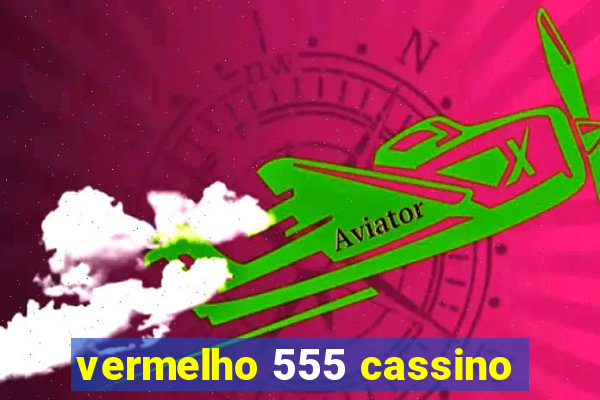 vermelho 555 cassino