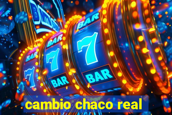 cambio chaco real