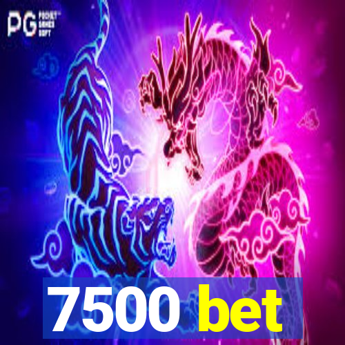 7500 bet