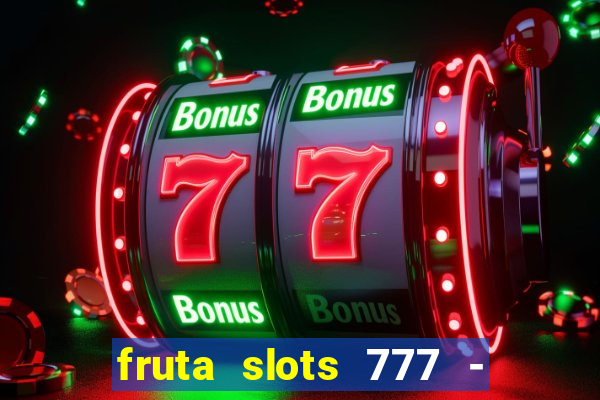 fruta slots 777 - mega jackpot