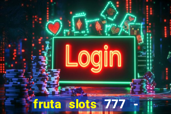 fruta slots 777 - mega jackpot