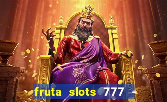 fruta slots 777 - mega jackpot