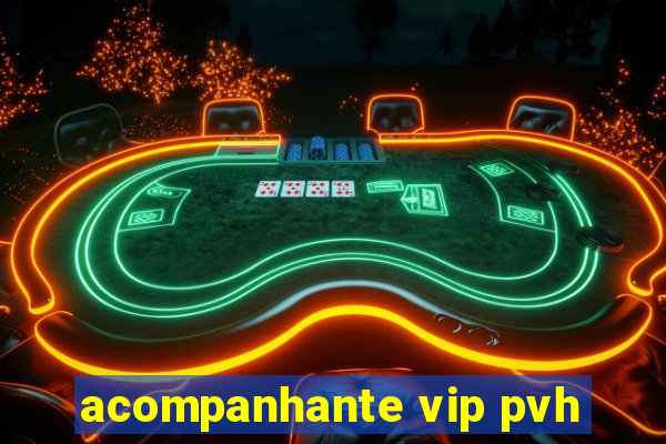 acompanhante vip pvh