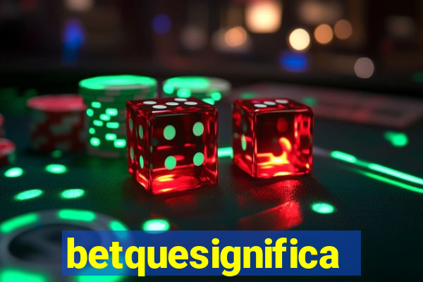 betquesignifica