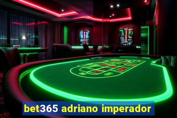 bet365 adriano imperador