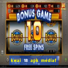 kwai 18 apk mediaf  re