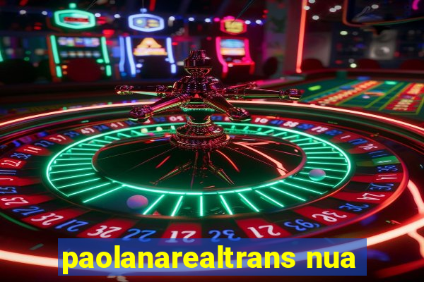 paolanarealtrans nua