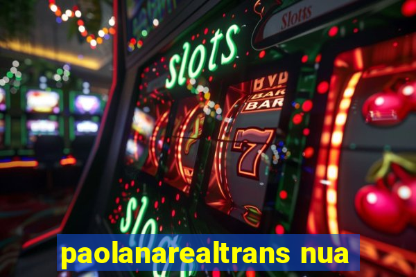 paolanarealtrans nua