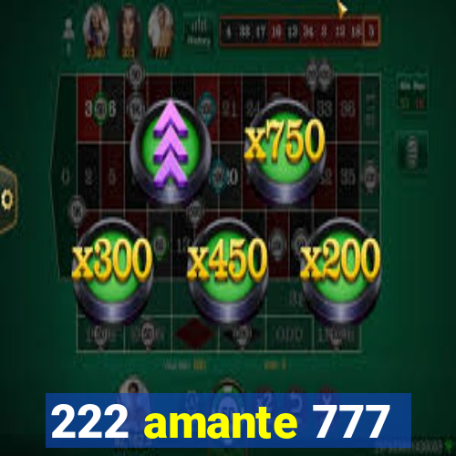 222 amante 777