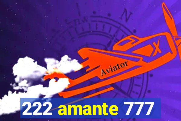 222 amante 777