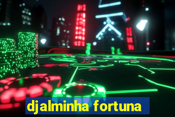 djalminha fortuna