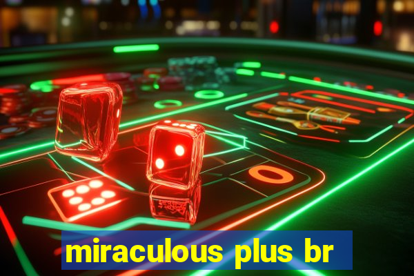 miraculous plus br