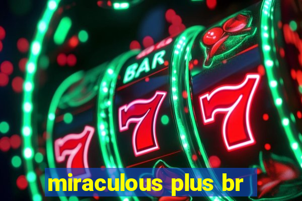 miraculous plus br