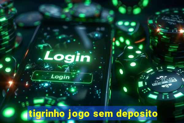 tigrinho jogo sem deposito