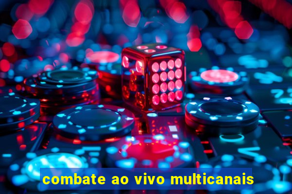 combate ao vivo multicanais