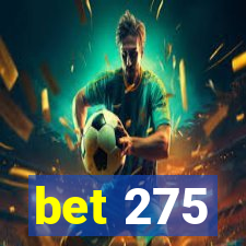 bet 275