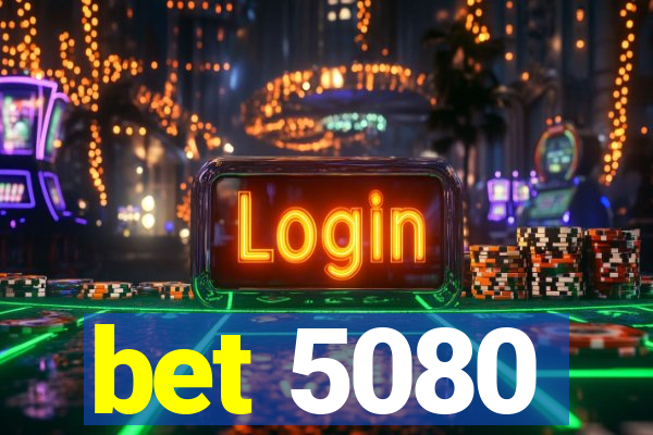 bet 5080